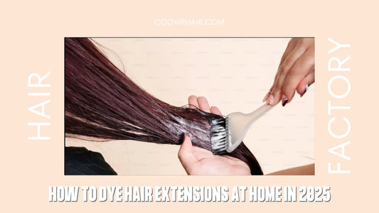 How to Dye Hair Extensions at Home in 2025 - Cooviphair