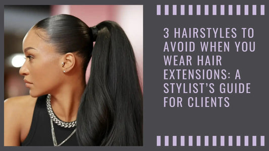 3 Hairstyles to Avoid When You Wear Hair Extensions: A Stylist’s Guide for Clients - Cooviphair