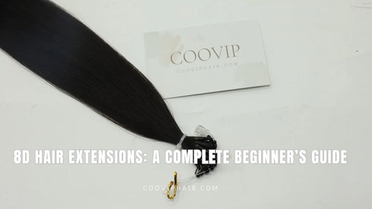 8D Hair Extensions: A Complete Beginner’s Guide - Cooviphair
