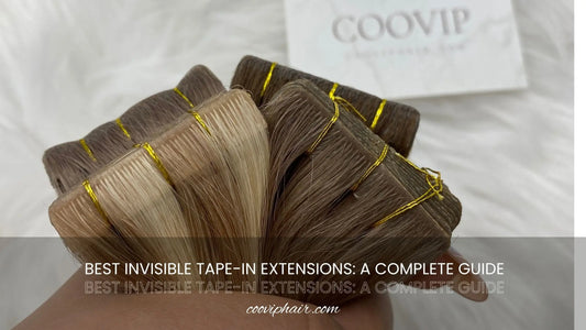 Best Invisible Tape-In Extensions: A Complete Guide - Cooviphair