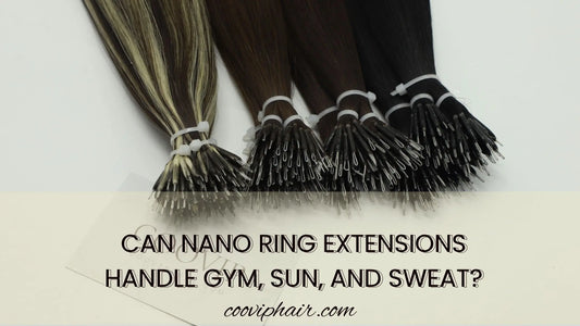 Can Nano Ring Extensions Handle Gym, Sun, and Sweat? - Cooviphair