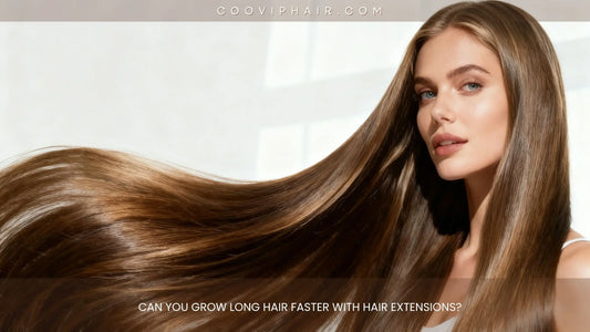 Can You Grow Long Hair Faster With Hair Extensions? - Cooviphair