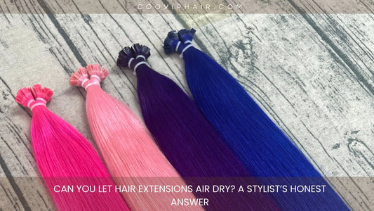 Can You Let Hair Extensions Air Dry? A Stylist’s Honest Answer - Cooviphair