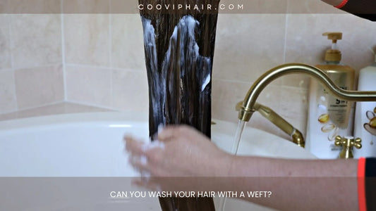 Can You Wash Your Hair With a Weft? - Cooviphair