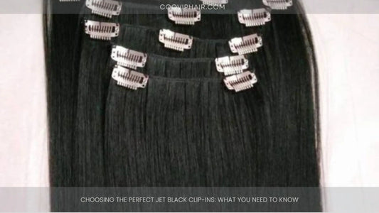 Choosing the Perfect Jet Black Clip-Ins: What You Need to Know
