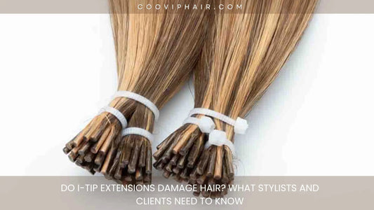 Do I-Tip Extensions Damage Hair? What Stylists and Clients Need to Know - Cooviphair
