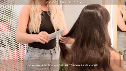 Do You Have to Be a Hairdresser to Do Hair Extensions? - Cooviphair