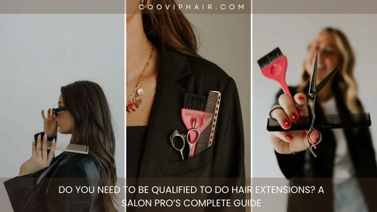Do You Need to Be Qualified to Do Hair Extensions? A Salon Pro’s Complete Guide - Cooviphair