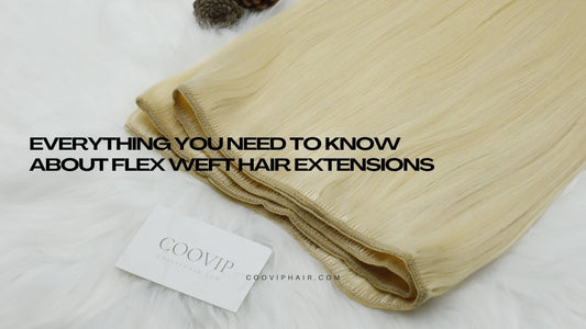 Everything You Need to Know About Flex Weft Hair Extensions: The Ultimate Guide - Cooviphair