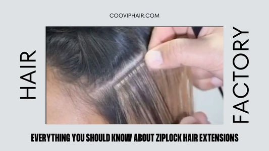 Everything You Should Know About Ziplock Hair Extensions - Cooviphair