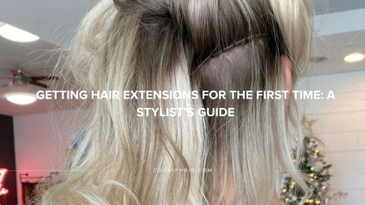 Getting Hair Extensions for the First Time: A Stylist’s Guide - Cooviphair