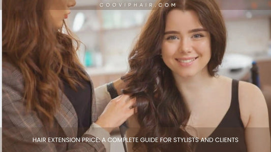 Hair Extension Options: A Complete Guide for Stylists and Clients - Cooviphair