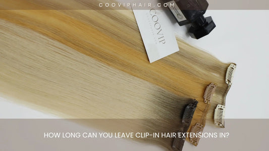 How Long Can You Leave Clip-In Hair Extensions In? - Cooviphair