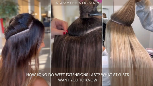 How Long Do Weft Extensions Last? What Stylists Want You to Know - Cooviphair
