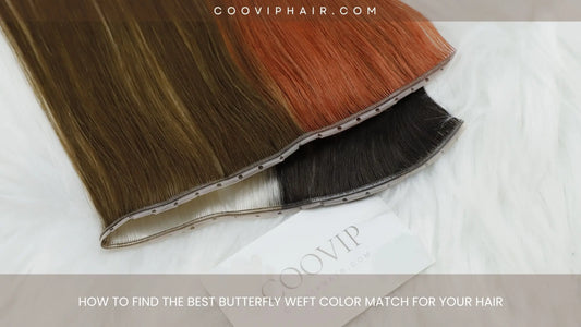 How to Find the Best Butterfly Weft Color Match for Your Hair - Cooviphair