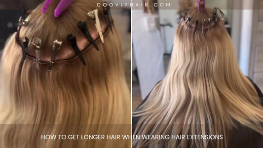 How to Get Longer Hair When Wearing Hair Extensions - Cooviphair