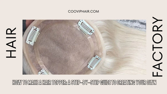 How to Make a Hair Topper: A Step-by-Step Guide to Creating Your Own - Cooviphair