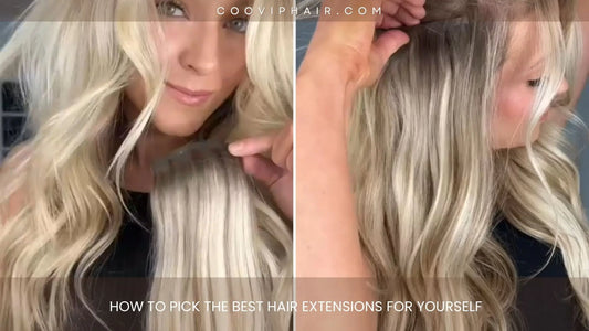 How to Pick the Best Hair Extensions for Yourself - Cooviphair