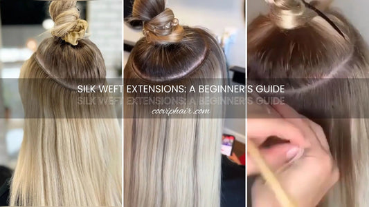 Silk Weft Extensions: A Beginner’s Guide (No Guesswork, Just the Real Stuff) - Cooviphair