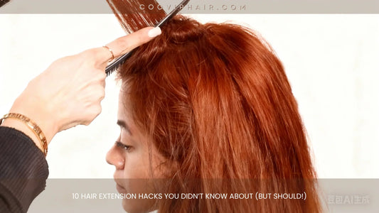 10 Hair Extension Hacks You Didn’t Know About (But Should!) - Cooviphair