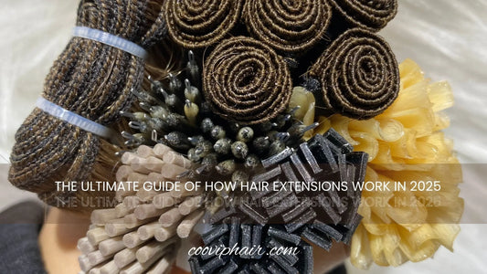 The Ultimate Guide Of How Hair Extensions Work In 2025 - Cooviphair