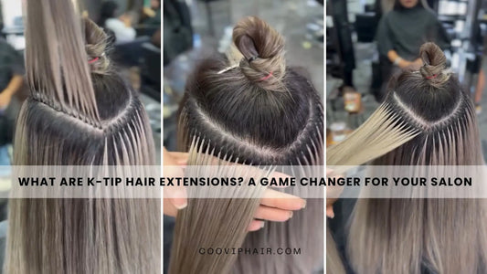 What Are K-Tip Hair Extensions? A Game Changer for Your Salon - Cooviphair