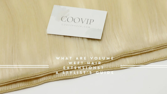 What Are Volume Weft Hair Extensions? A Stylist’s Guide - Cooviphair