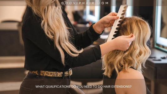 What Qualifications Do You Need to Do Hair Extensions? - Cooviphair