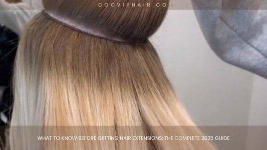 What to Know Before Getting Hair Extensions: The Complete 2025 Guide - Cooviphair
