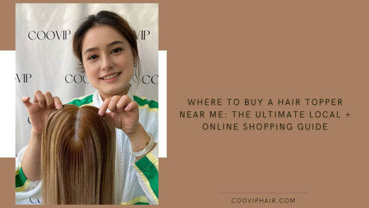 Where to Buy a Hair Topper Near Me: The Ultimate Local + Online Shopping Guide - Cooviphair