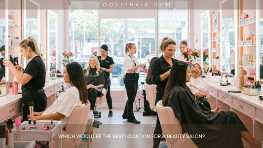 Which Would Be the Best Location for a Beauty Salon? - Cooviphair