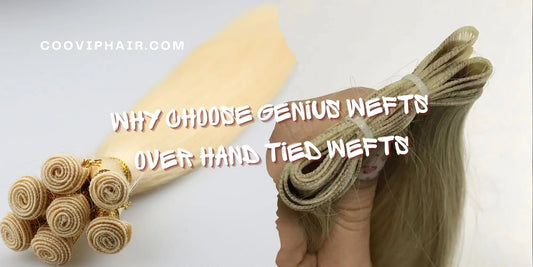 Why Choose Genius Wefts Over Hand Tied Wefts - Cooviphair