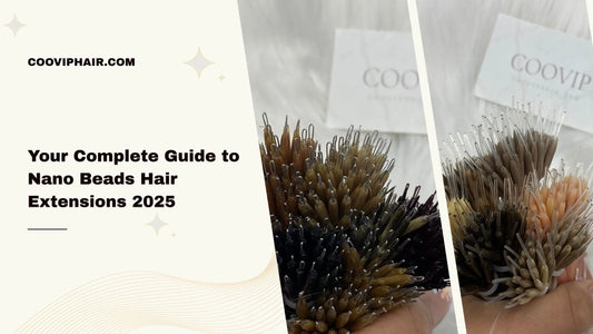 Your Complete Guide to Nano Beads Hair Extensions 2025: Everything You Need to Know - Cooviphair