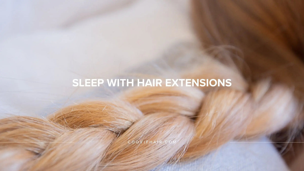 Sleeping With Hand-Tied Extensions: A Guide for Stylists – Cooviphair